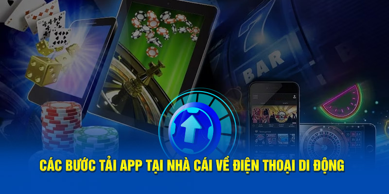 Các bước tải app tại nhà cái về điện thoại di động