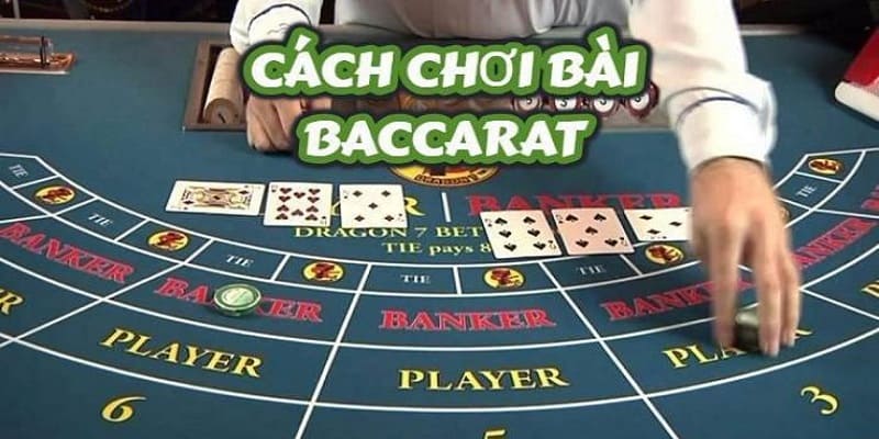 Nắm vững luật chia bài khi chơi Baccarat