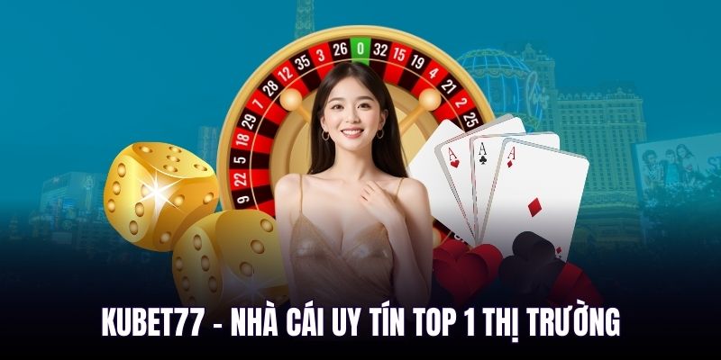 top nhà cái uy tín kubet77